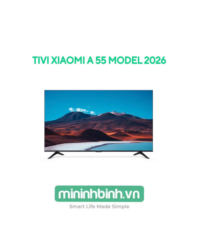 Tivi Xiaomi A 55 inch 2026 – Bản Quốc Tế Phân Phối Chính Hãng DGW