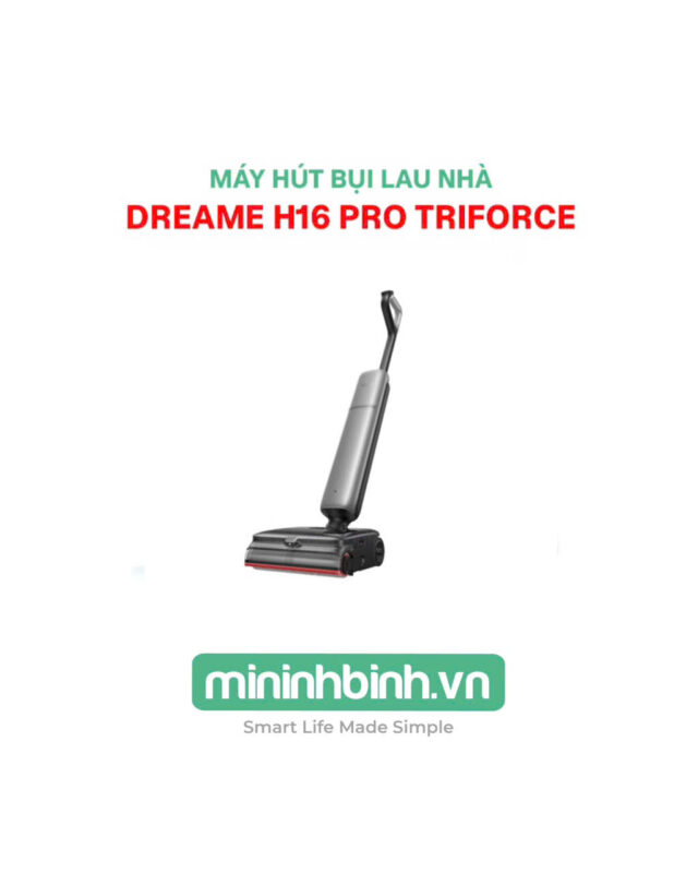 Máy Hút Bụi Lau Nhà Dreame H16 Pro TriForce – Hàng Chính Hãng